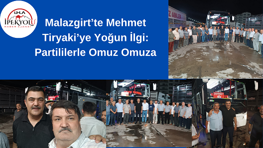 Malazgirt’te Mehmet Tiryaki’ye Yoğun İlgi: Partililerle Omuz Omuza
